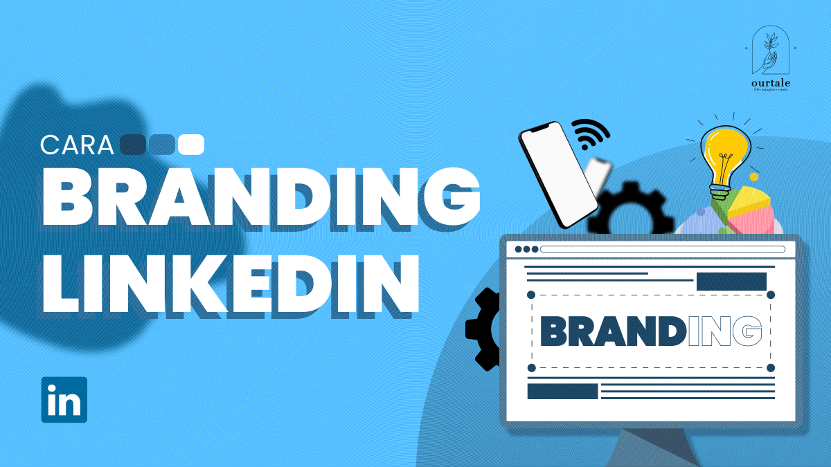 Manfaat, Cara, dan Tips Branding LinkedIn untuk Tingkatkan Citra ...