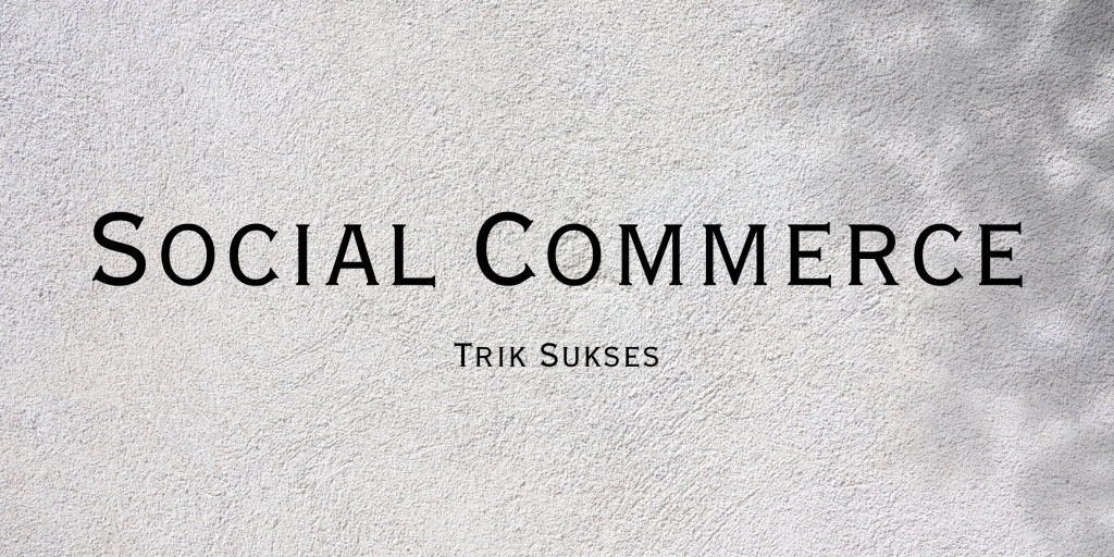 Social Commerce: Trik Marketing Tanpa Keluar dari Media Sosial - Ourtale Blog