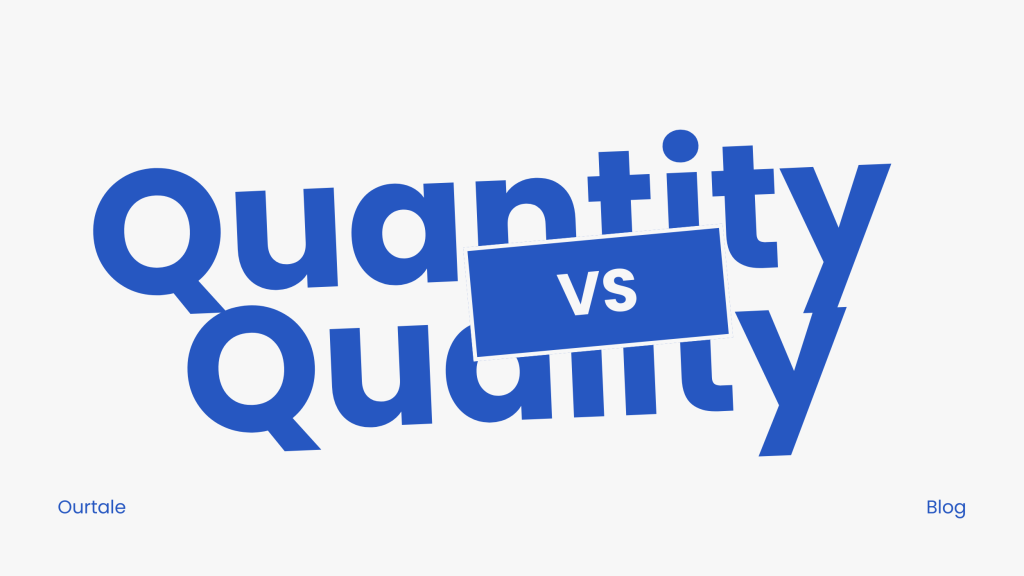Mana yang Lebih Penting, Quantity Vs Quality? - Ourtale Blog